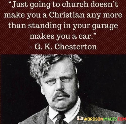 Just-Going-To-Church-Doesnt-Make-You-A-Christian-Any-More-Than-Quotes.jpeg