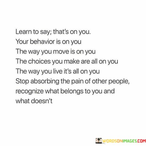 Learn-To-Say-Thats-On-You-Your-Behavior-Is-On-You-Quotes.jpeg