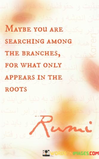Maybe-You-Are-Searching-Among-The-Branches-For-What-Only-Quotes.jpeg