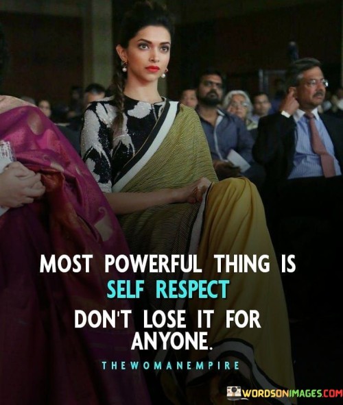 Most-Powerful-Thing-Is-Self-Respect-Dont-Lose-It-Quotes.jpeg