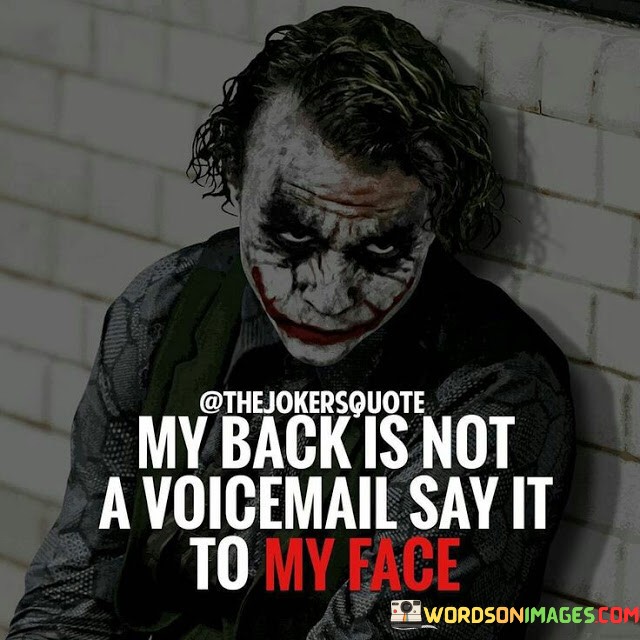 My Back Is Not A Voicemail Say It To My Face Quotes