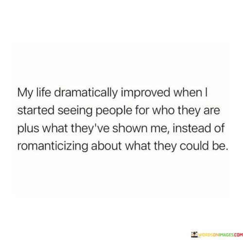 My-Life-Dramatically-Improved-When-I-Started-Seeing-People-For-Who-Quotes.jpeg