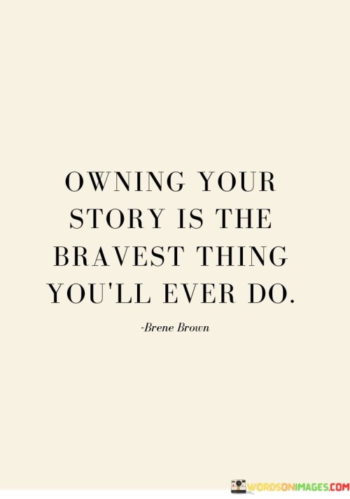 Owing-Your-Story-Is-The-Bravest-Thing-Youll-Ever-Do-Quotes.jpeg