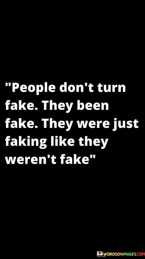People-Dont-Trun-Fake-They-Been-Fake-They-Were-Just-Quotes.jpeg