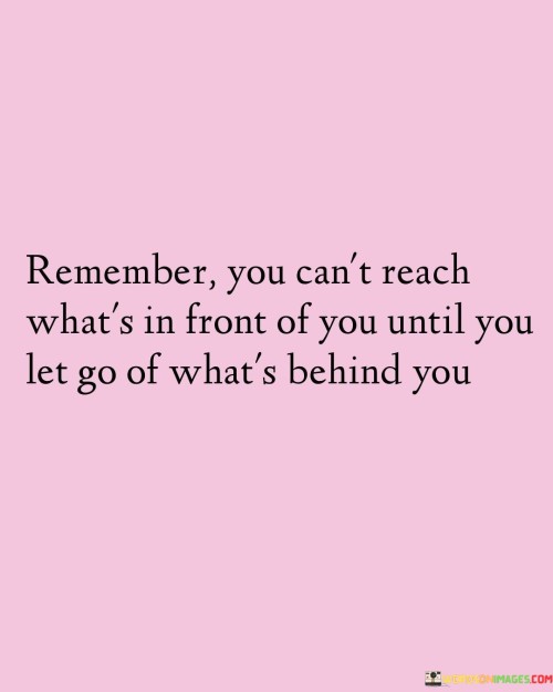 Remember-You-Cant-Reach-Whats-In-Front-Quotes.jpeg