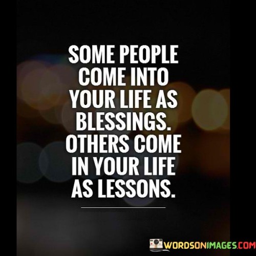 Some-People-Come-Into-Your-Life-As-Blessings-Others-Come-In-Your-Life-As-Lessons-Quotes.jpeg