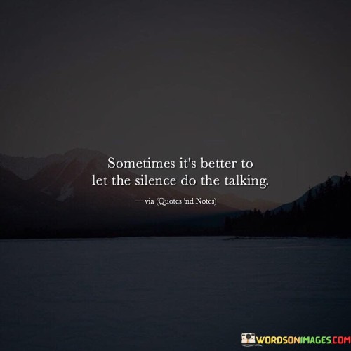 Sometimes-Its-Better-To-Let-The-Silence-Do-The-Talking-Quotes.jpeg