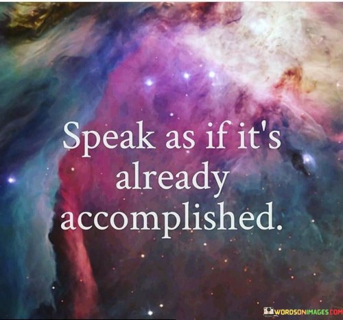Speak-As-If-Its-Already-Accomplished-Quotes.jpeg
