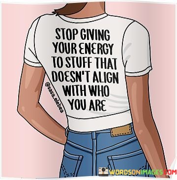 Stop-Giving-Yoru-Energy-To-Stuff-That-Doesnt-Align-Quotes.jpeg
