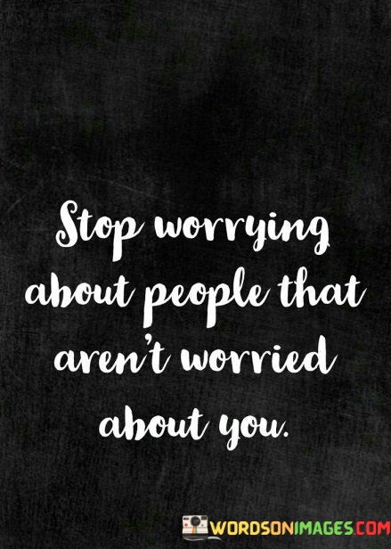 Stop-Worrying-About-People-That-Arent-Worried-Quotes.jpeg