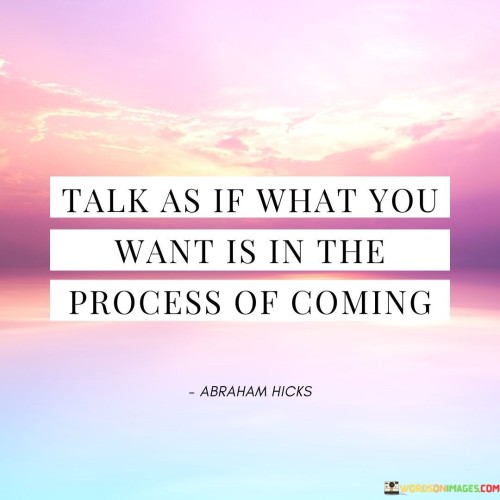 Talk-If-What-You-Want-Is-In-The-Progress-Of-Coming-Quotes.jpeg