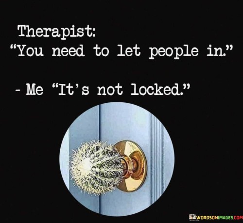 Terapist-You-Need-To-Let-People-In-Me-Its-Not-Quotes.jpeg