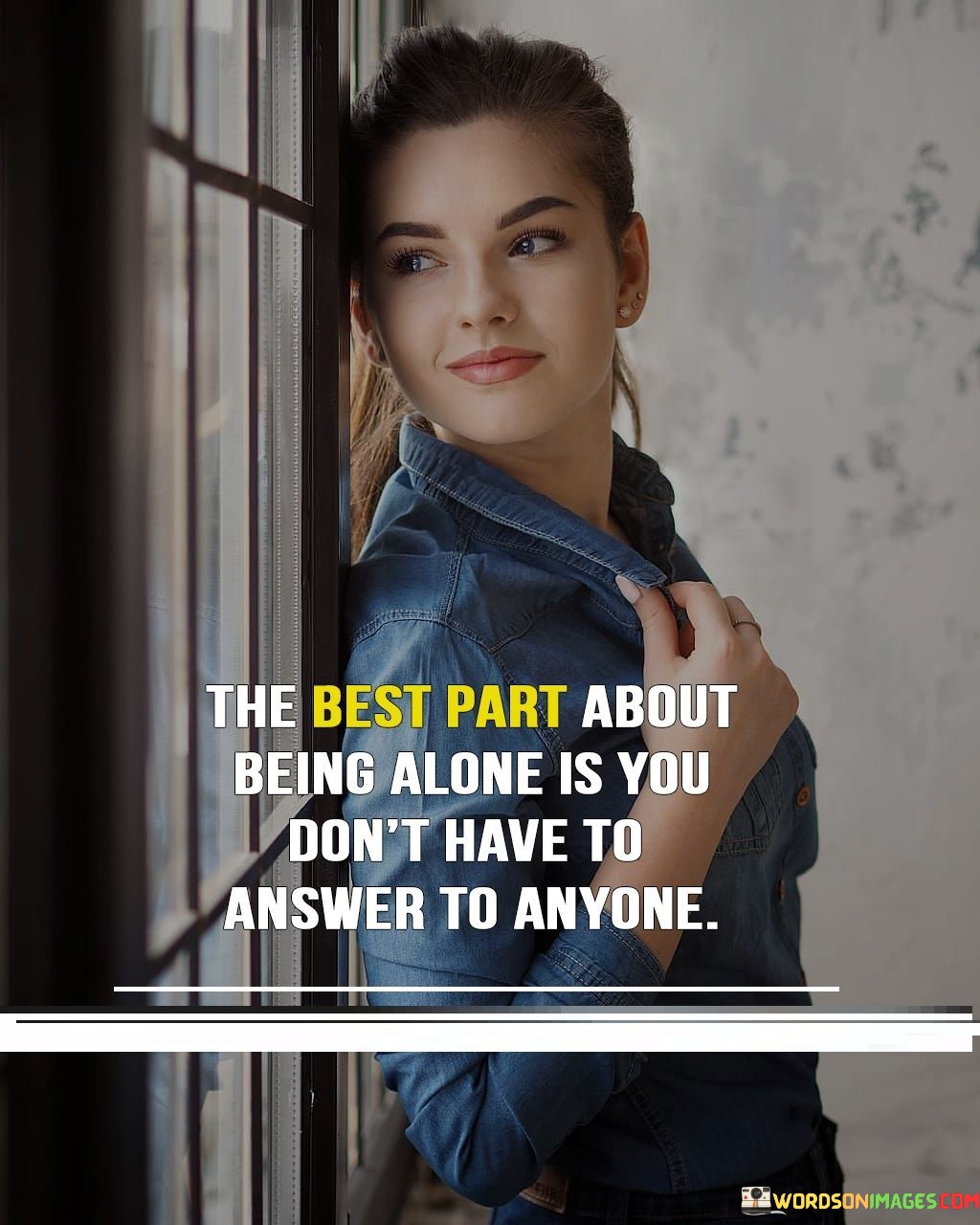 The Best Part About Being Alone Is You Don't Have To Quotes