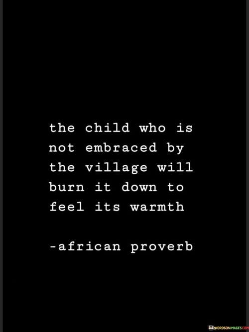 The Child Who Is Not Embraced By The Village Will Quotes