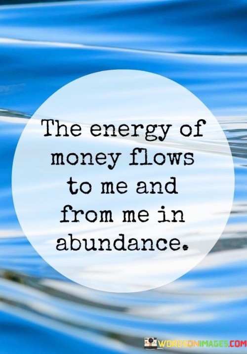 The Energy Of Money Flows To Me And From Quotes