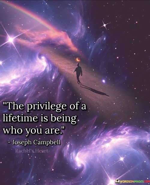 The-Privilege-Of-A-Lifetimes-Is-Being-Who-You-Are-Quotes.jpeg