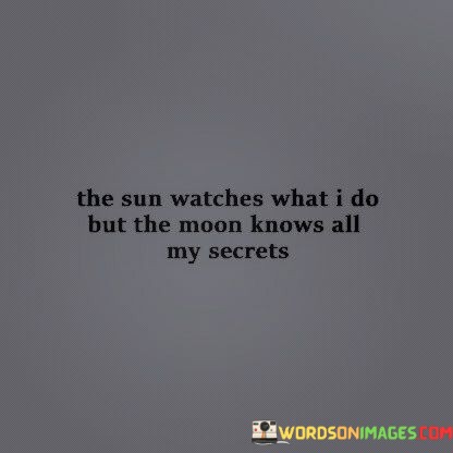 The-Sun-Watching-What-I-Do-But-The-Moon-Knows-All-My-Secrets-Quotes.jpeg