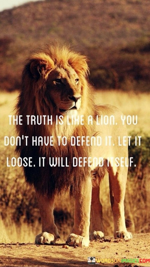 The-Truth-Is-Like-A-Lion-You-Dont-Have-To-Define-It-Quotes.jpeg