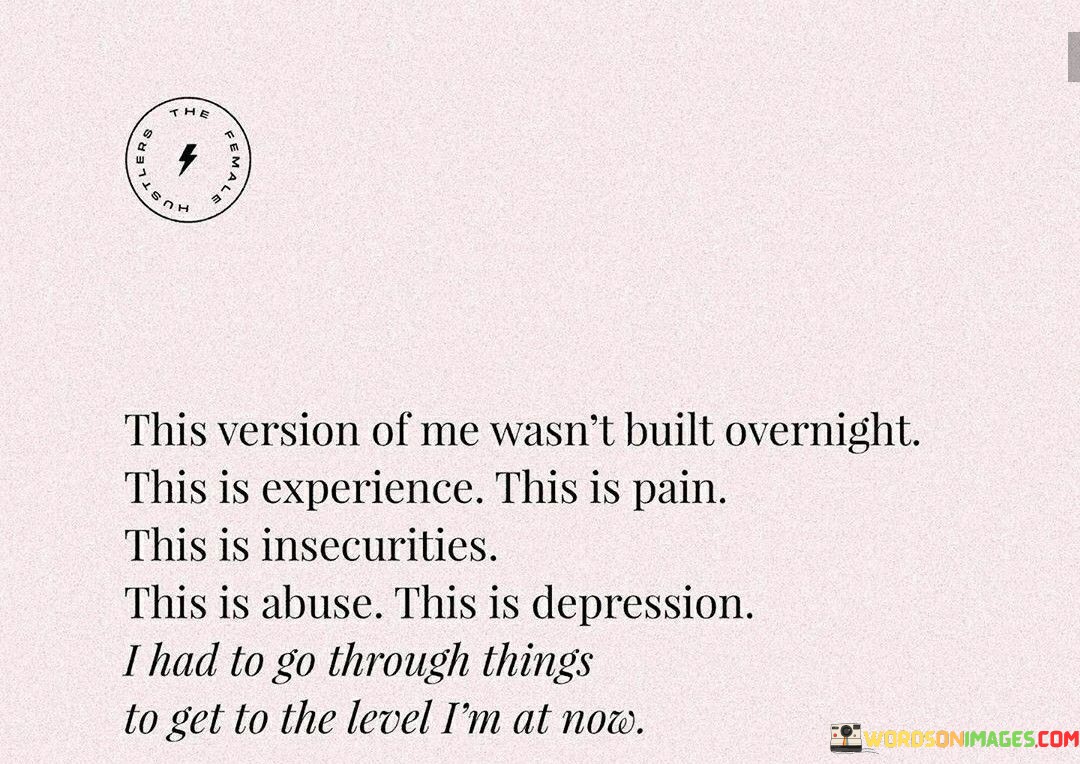 This Version Of Me Wasn't Built Overnight This Is Experience This Is Quotes