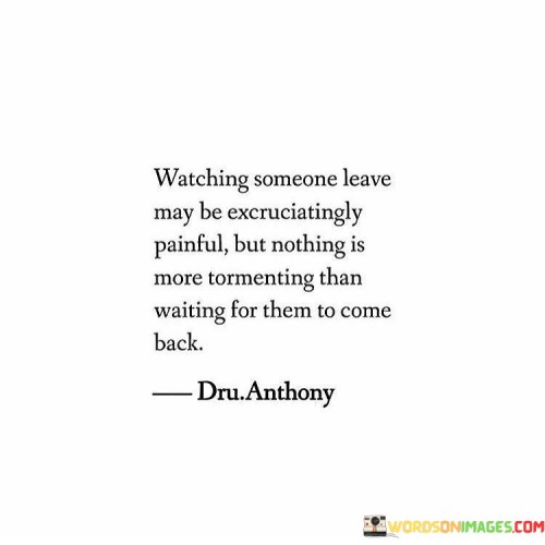 Watching-Someone-Leave-May-Be-Excruciatingly-Painful-But-Nothing-Quotes.jpeg