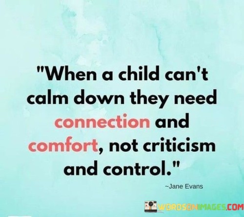 When-A-Child-Cant-Calm-Down-They-Need-Connection-Quotes.jpeg