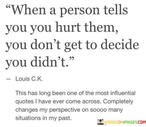 When-A-Person-Tells-You-You-Hurt-Them-You-Dont-Get-Quotes.jpeg