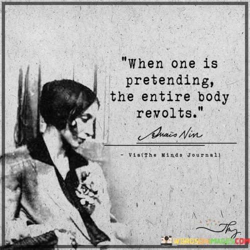 When-One-Is-Pretending-The-Entire-Body-Revolts-Quotes.jpeg