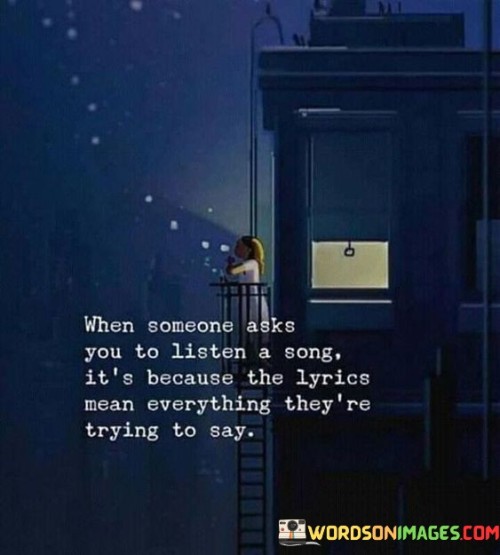 When-Someone-Asks-You-To-Listen-A-Song-Its-Because-The-Lyrics-Quotes.jpeg