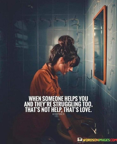 When-Soneone-Helps-You-And-Theyre-Struggling-Quotes.jpeg