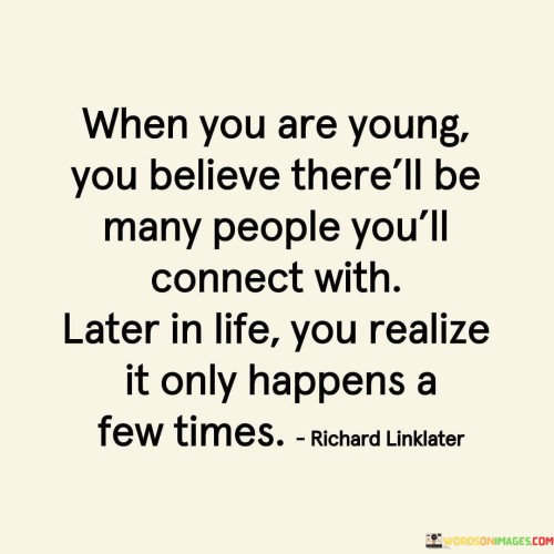 When-You-Are-Young-You-Believe-There-ll-Be-Many-People-Youll-Connect-With-Quotes.jpeg