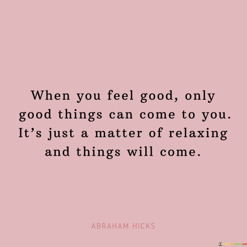 When-You-Feel-Good-Only-Good-Things-Can-Come-Quotes.jpeg