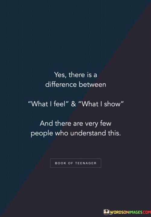 Yes-There-Is-A-Difference-Between-What-I-Feel-And-What-I-Show-Quotes.jpeg