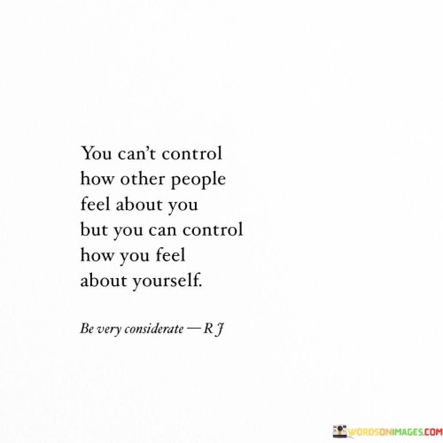You-Cant-Control-How-Other-People-Feel-About-You-Quotes.jpeg