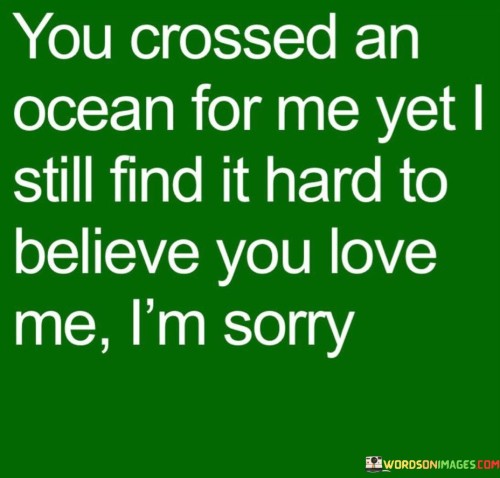 You-Crossed-An-Ocean-For-Me-Yet-I-Still-Find-It-Hard-Quotes.jpeg