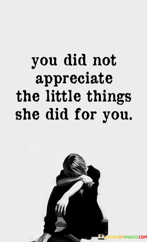 You-Did-Not-Appreciate-The-Little-Things-She-Did-Quotes.jpeg