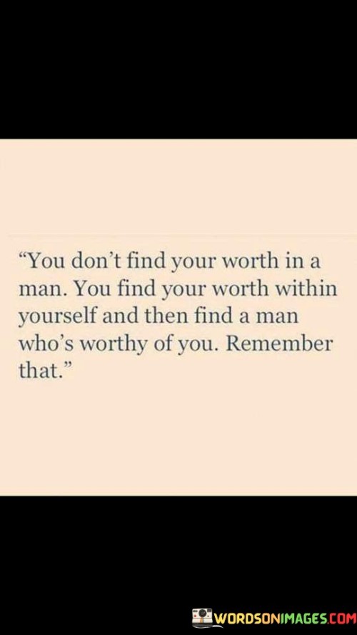 You-Dont-Find-Your-Worth-In-A-Man-You-Find-Quotes.jpeg