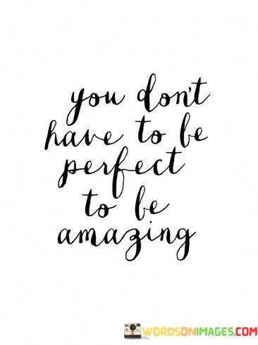 You-Dont-Have-To-Be-Perfect-To-Be-Amazing-Quotes.jpeg