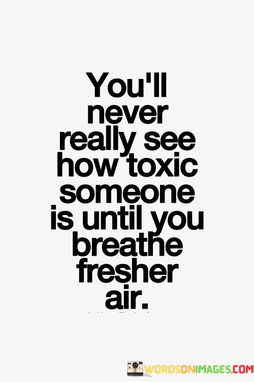 Youll-Never-Really-See-How-Toxic-Someone-Quotes.jpeg