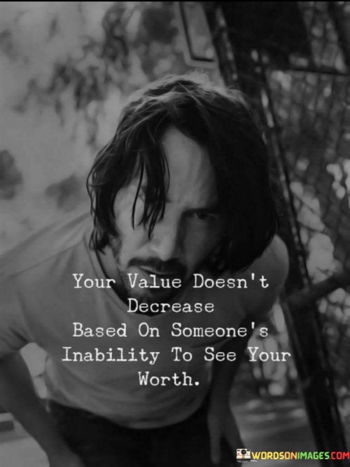 Your-Value-Doesnt-Decrease-Based-On-Someones-Quotes.jpeg