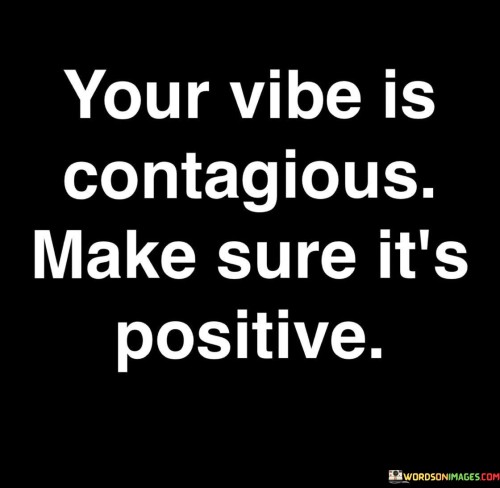 Your-Vibe-Is-Contagious-Make-Sure-Its-Positive-Quotes.jpeg