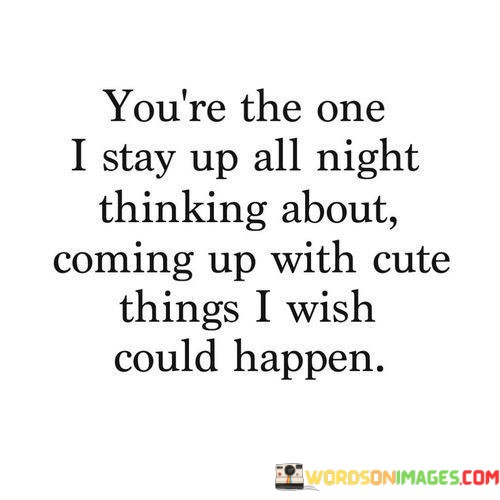 Youre-The-One-I-Stay-Up-All-Night-Thinking-About-Quotes.jpeg