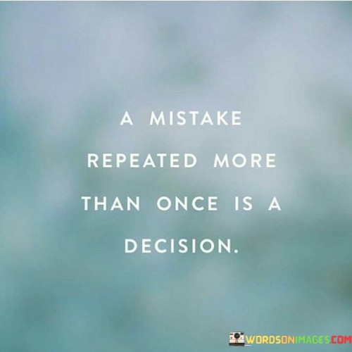 A-Mistake-Repeated-More-Than-Once-Is-A-Decision-Quotes.jpeg