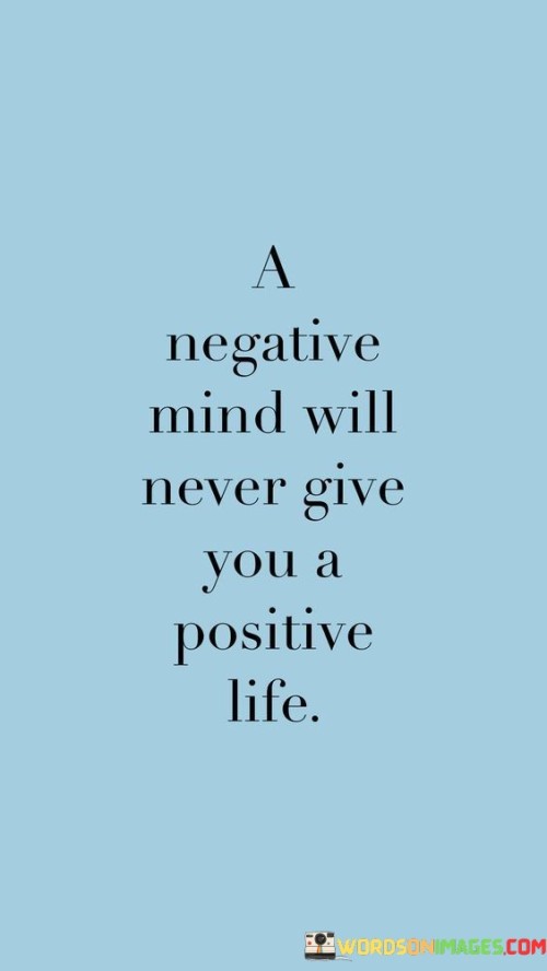 A-Negative-Mind-Will-Never-Give-You-A-Positive-Life-Quotes.jpeg