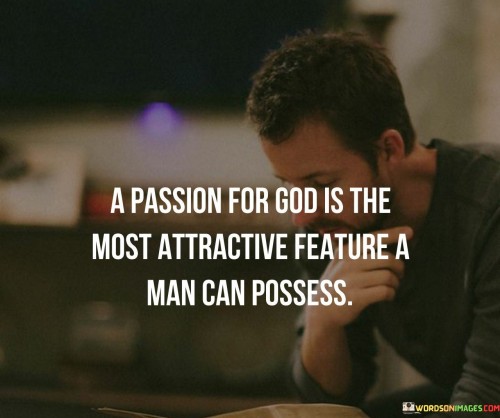 A Passion For God Is The Most Attractive Fearture A Man Can Quotes