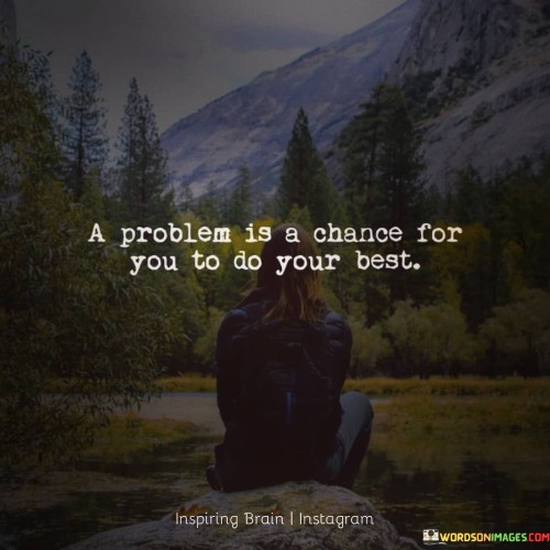 A-Problem-Is-A-Chance-For-You-To-Do-Your-Best-Quotes.jpeg