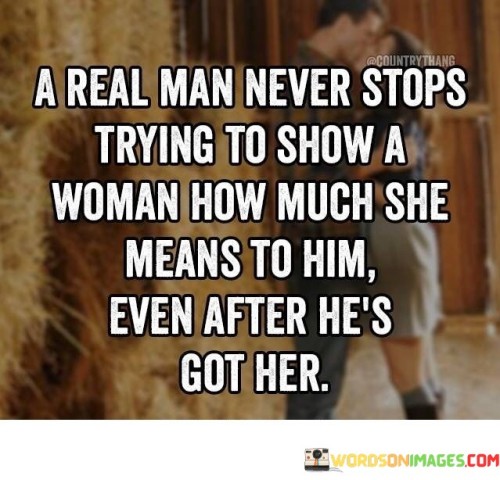 A-Real-Man-Never-Stops-Trying-To-Show-A-Woman-How-Much-She-Means-To-Him-Even-After-Quotes.jpeg