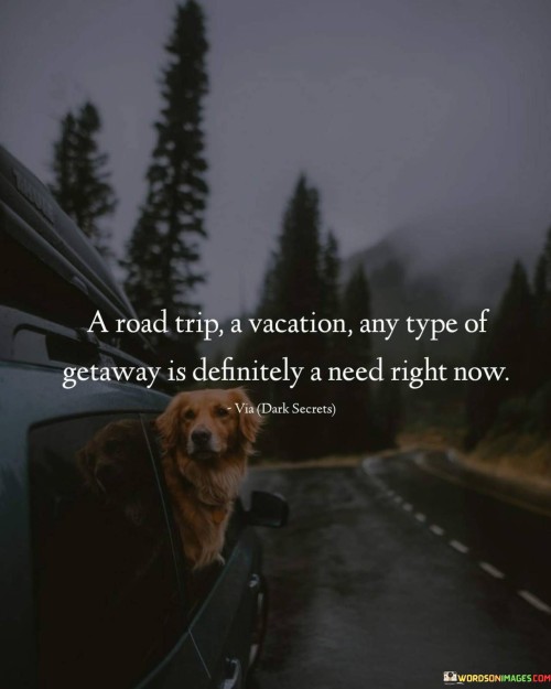 A-Road-Trip-A-Vacation-Any-Type-Of-Getaway-Is-Definitely-A-Need-Right-Now-Quotes.jpeg