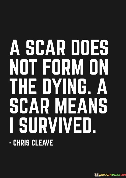A-Scar-Does-Not-Form-On-The-Dying-Means-I-Survived-Quotes.jpeg