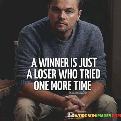 A-Winner-Is-Just-A-Loser-Who-Tried-One-More-Time-Quotes.jpeg