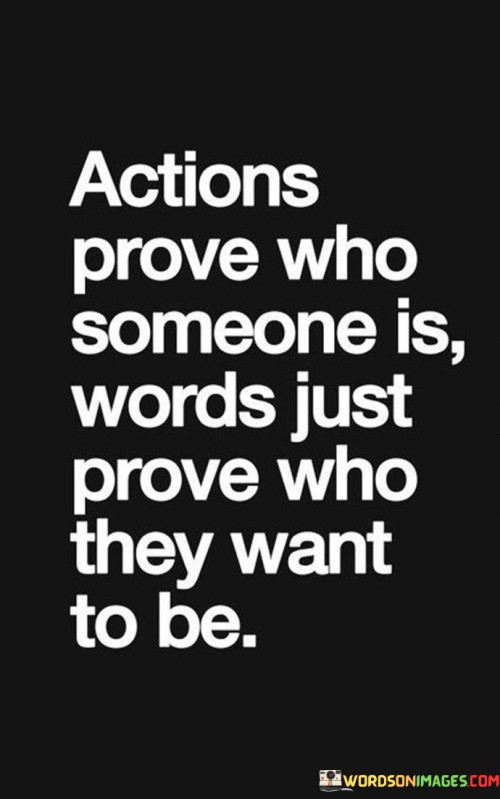 Actions-Prove-Who-Someone-Is-Words-Just-Prove-Who-Quotes.jpeg